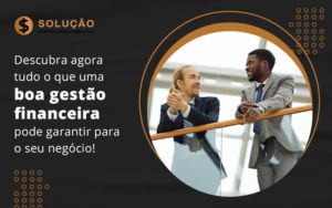 Descubra Agora Tudo O Que Uma Goa Gestao Financeira Pode Garantiar Para O Seu Negocio Blog (1) - Solução Empresarial │Contabilidade em Rondônia